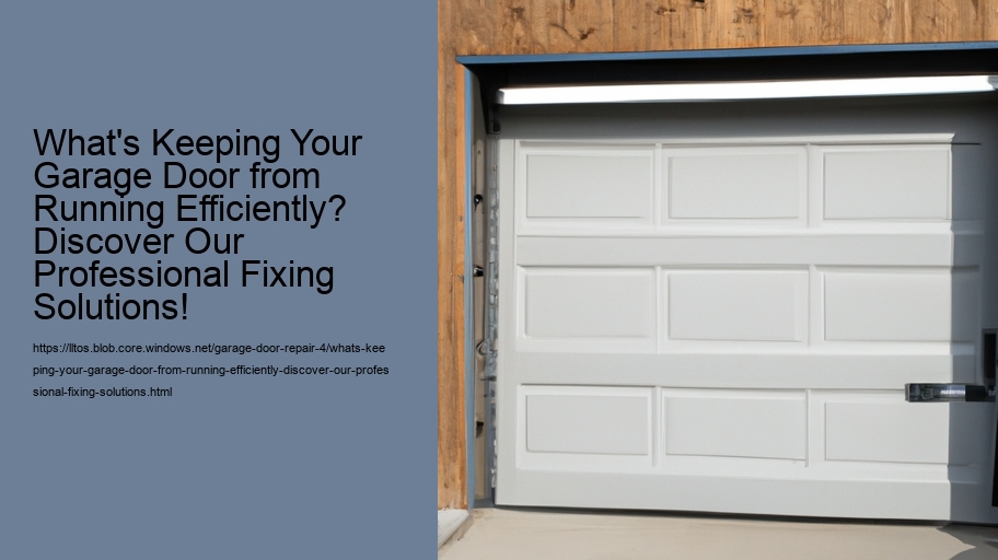 What's Keeping Your Garage Door from Running Efficiently? Discover Our Professional Fixing Solutions!