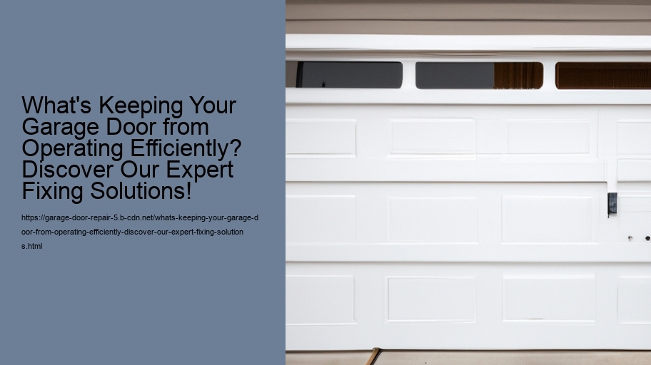 What's Keeping Your Garage Door from Operating Efficiently? Discover Our Expert Fixing Solutions!