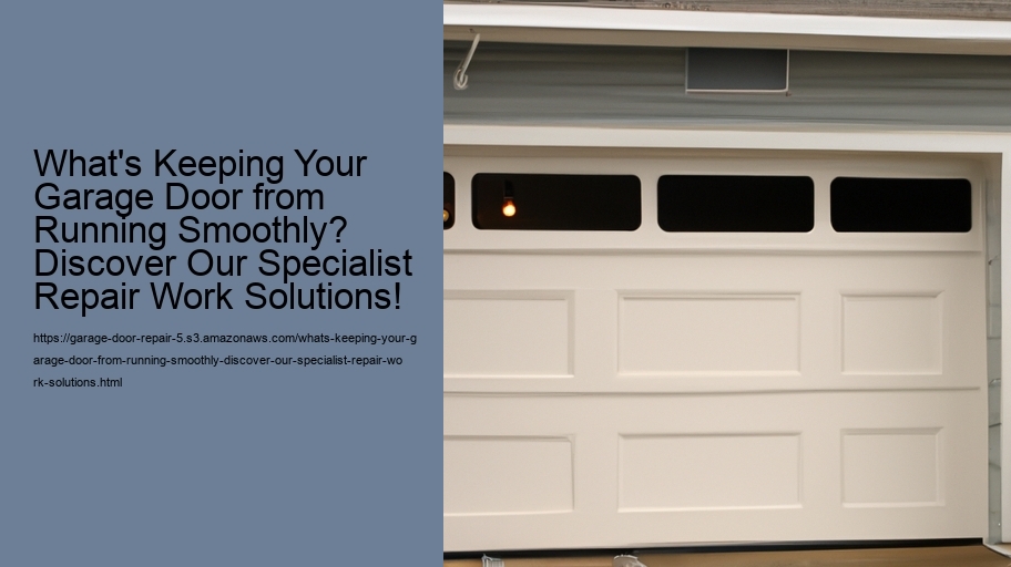 What's Keeping Your Garage Door from Running Smoothly? Discover Our Specialist Repair Work Solutions!