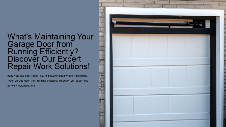 What's Maintaining Your Garage Door from Running Efficiently? Discover Our Expert Repair Work Solutions!