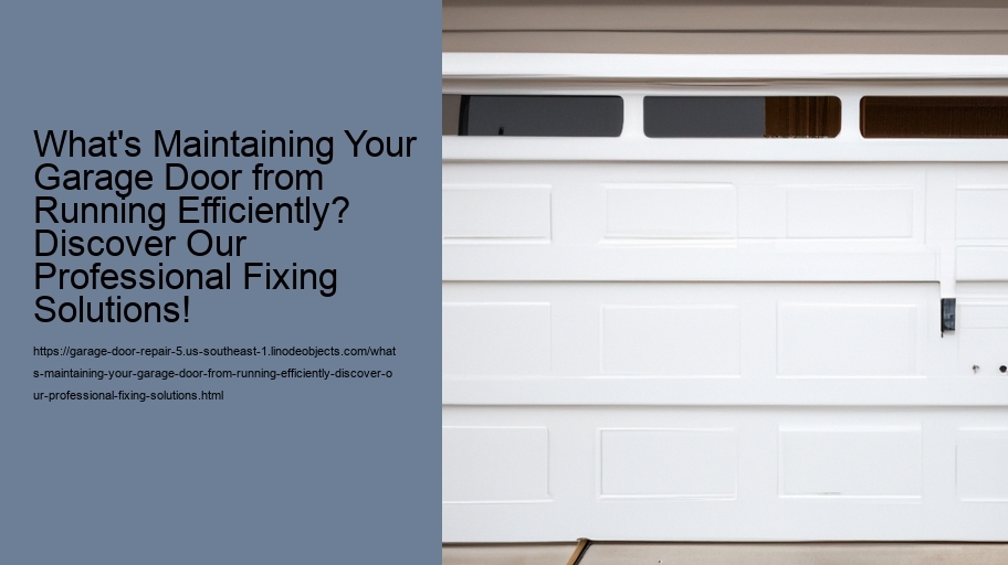 What's Maintaining Your Garage Door from Running Efficiently? Discover Our Professional Fixing Solutions!