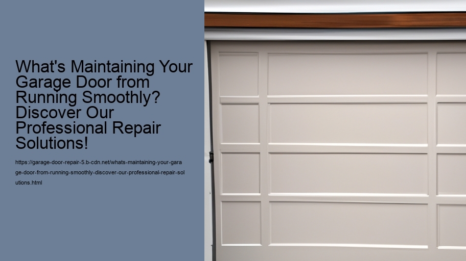 What's Maintaining Your Garage Door from Running Smoothly? Discover Our Professional Repair Solutions!