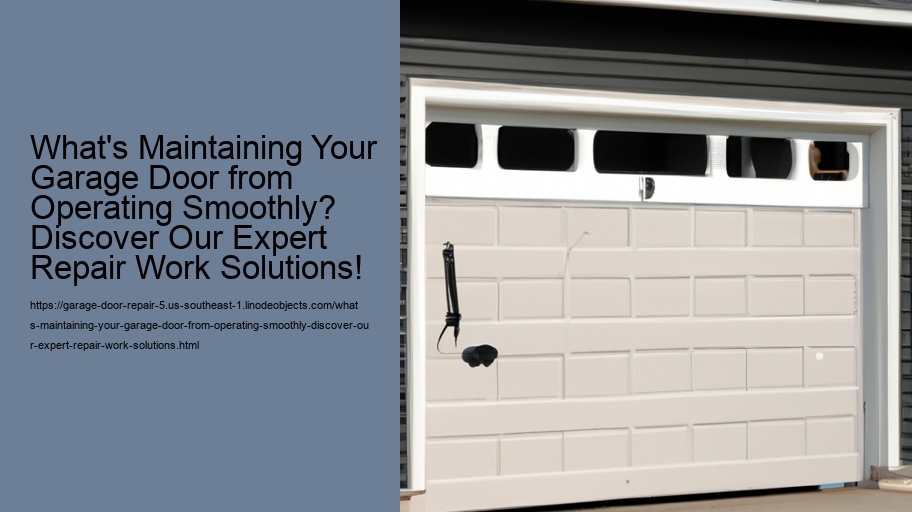 What's Maintaining Your Garage Door from Operating Smoothly? Discover Our Expert Repair Work Solutions!
